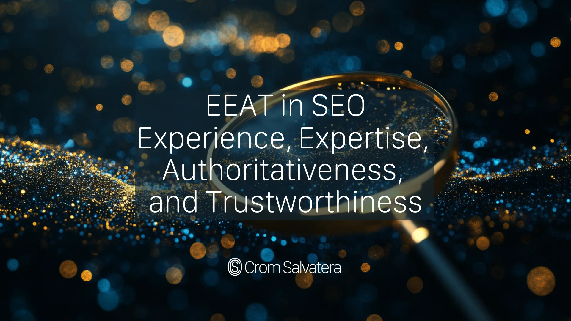 google, E-E-A-T, SEO, EEAT, Experience, Expertise, Authoritativeness, Trustworthiness